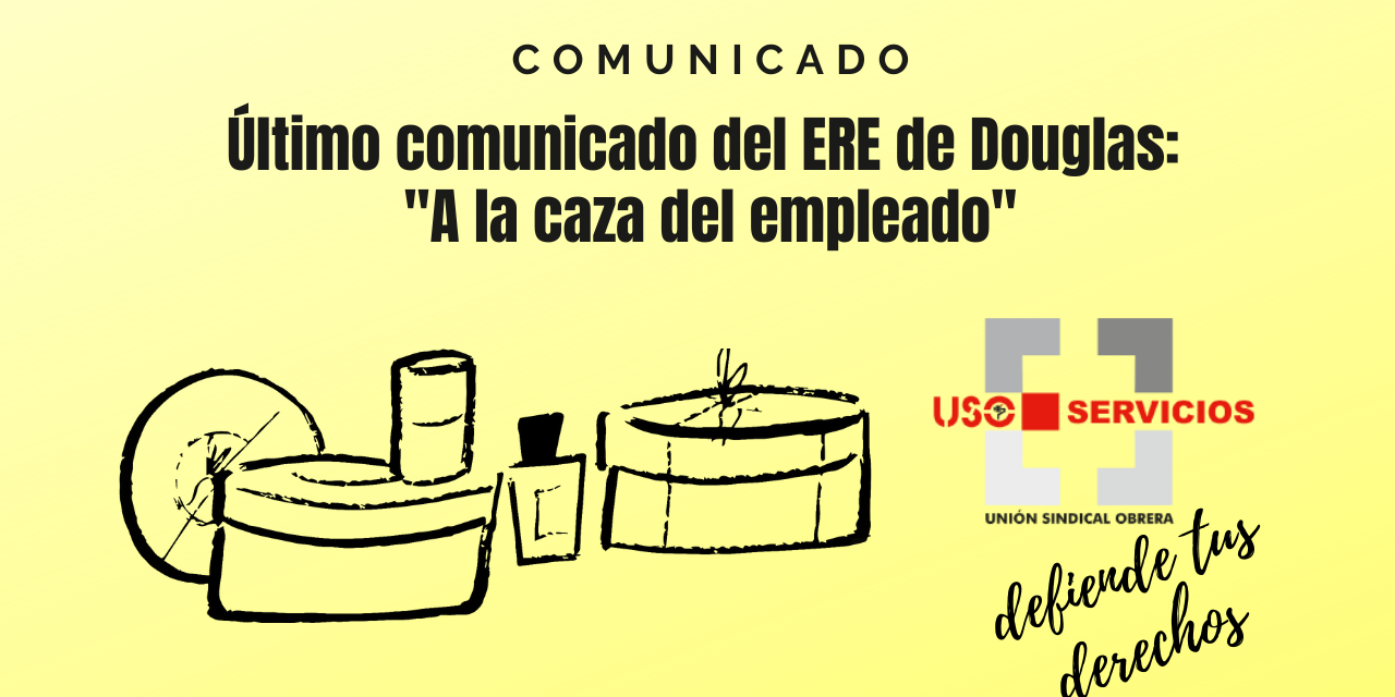 Último comunicado del ERE de Douglas: «A la caza del empleado»