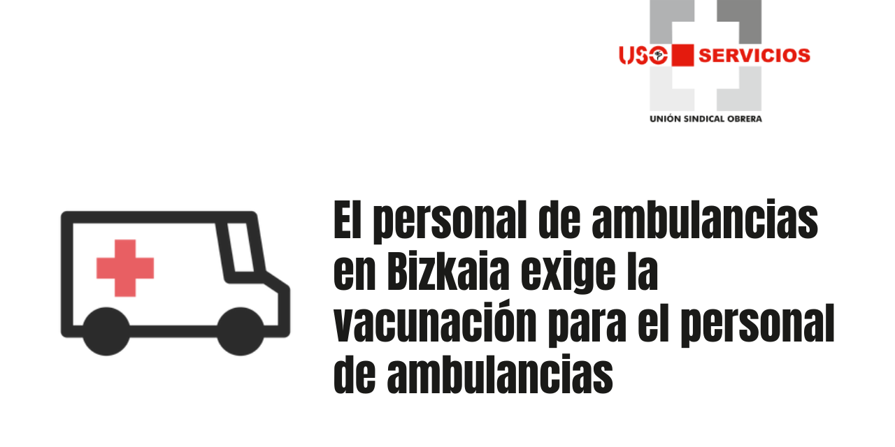 El personal de ambulancias en Bizkaia exige la vacunación para el personal de ambulancias