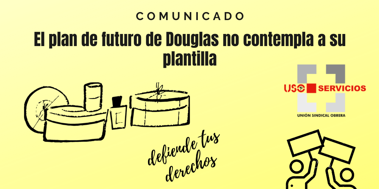 Comunicado, El plan de futuro de Douglas no contempla a su plantilla