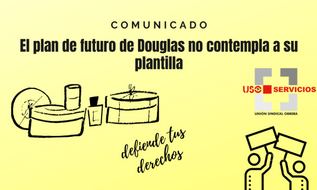 Comunicado, El plan de futuro de Douglas no contempla a su plantilla