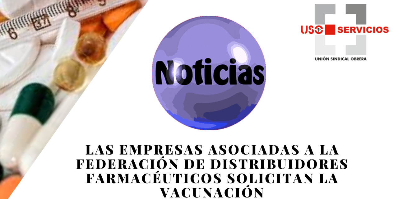 Las empresas asociadas a la Federación de Distribuidores Farmacéuticos solicitan la vacunación