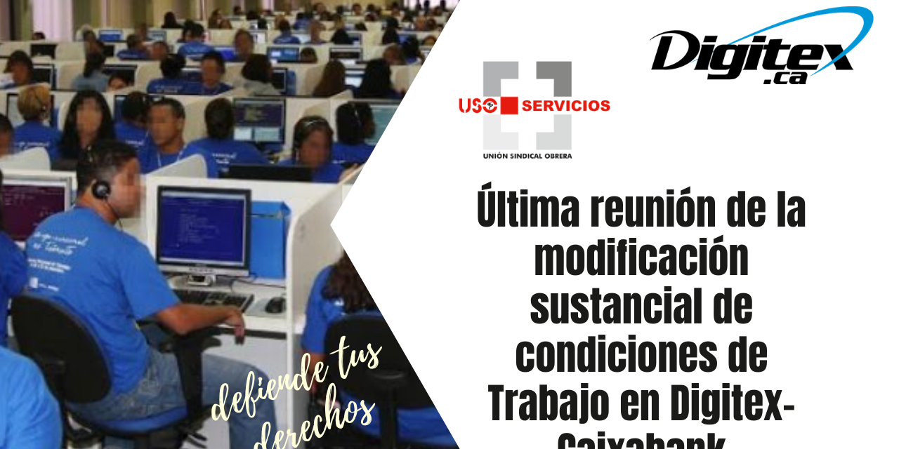 Última reunión de la modificación sustancial de condiciones de Trabajo en Digitex-Caixabank