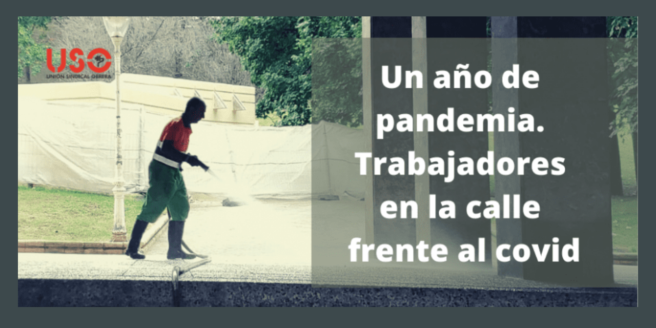 Un año de pandemia. Trabajadores esenciales en la calle frente al  covid