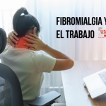 Fibromialgia y trabajo: el impacto laboral de una enfermedad crónica