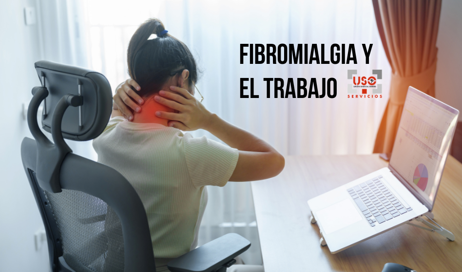 Fibromialgia y trabajo: el impacto laboral de una enfermedad crónica