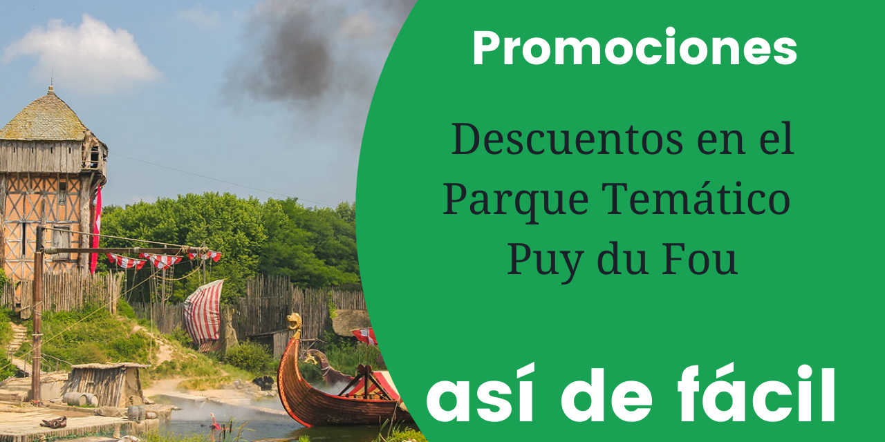 Promociones descuentos en el Parque Temático Puy du Fou