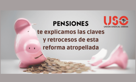 Se firma el acuerdo de reforma de las pensiones: reforma atropellada, camuflada, irresponsable… pero mediática