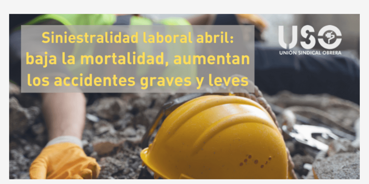 Baja la mortalidad, crecen los accidentes de trabajo de enero a abril