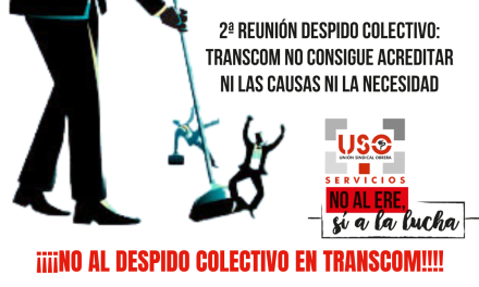 2ª Reunión despido colectivo: Transcom no consigue acreditar ni las causas ni la necesidad