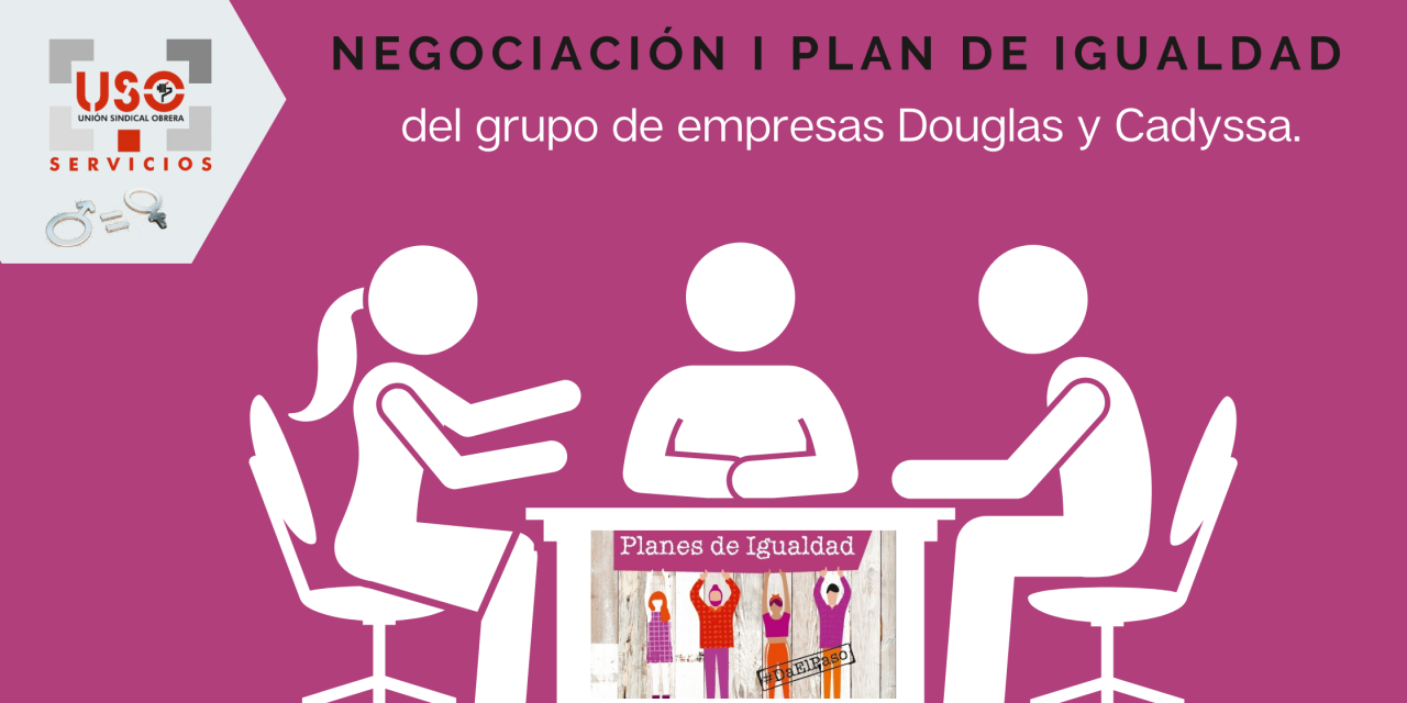 Negociación del Primer Plan de Igualdad del grupo de empresas Douglas y Cadyssa.