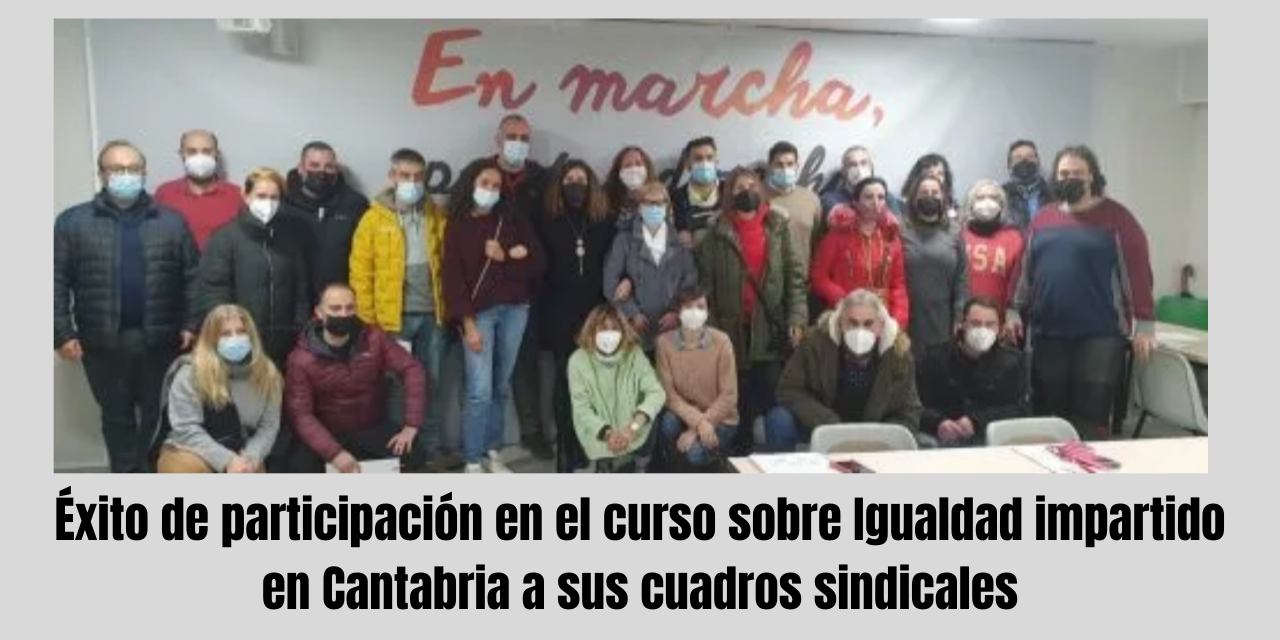 Éxito de participación en el curso sobre Igualdad impartido en Cantabria a sus cuadros sindicales