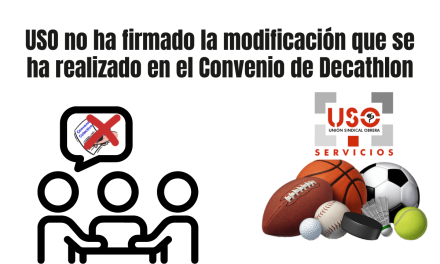 USO no ha firmado la modificación que se ha realizado en el Convenio de Decathlon