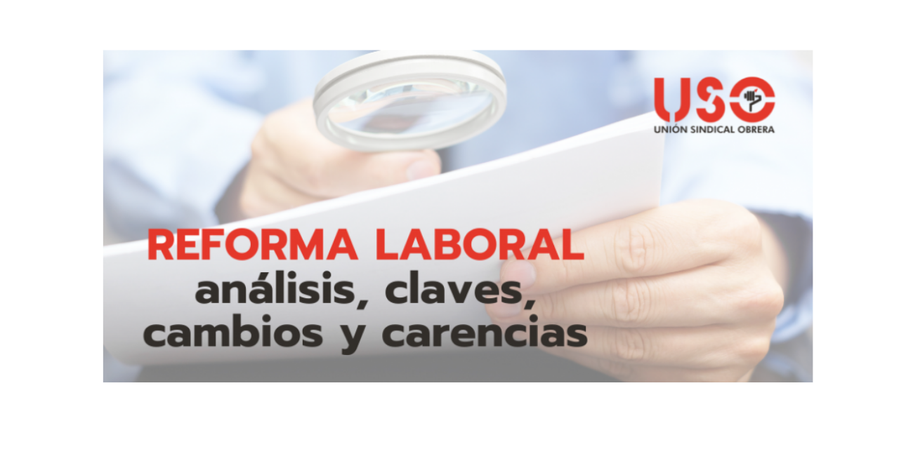 Análisis de las claves, los principales cambios y las carencias de la reforma laboral