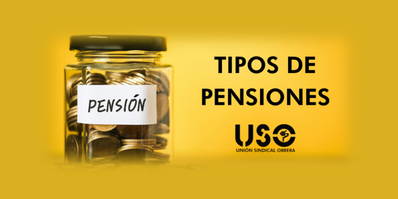 Desde USO te explicamos los diferentes tipos de pensiones que existen