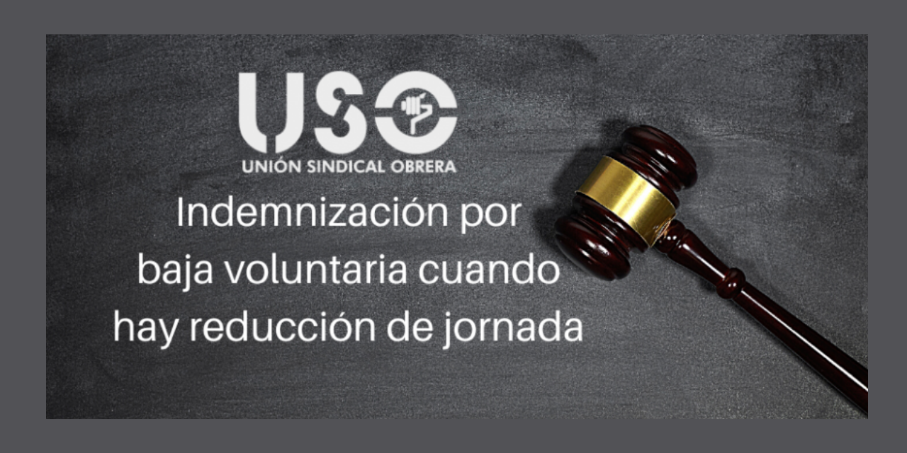 Si te reducen la jornada tienes derecho a una indemnización por baja voluntaria