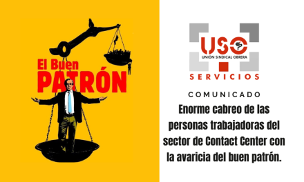 Enorme cabreo de las personas trabajadoras del sector de Contact Center con la avaricia del buen patrón.