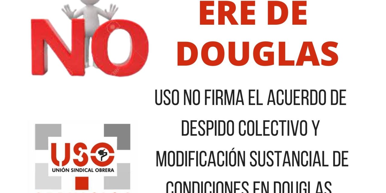 USO no firma el acuerdo de despido colectivo y modificación sustancial de condiciones en Douglas.